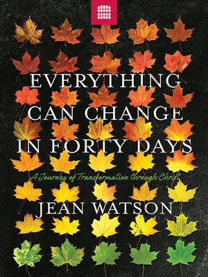 cover image of Everything Can Change in Forty Days: a Journey of Transformation in Christ